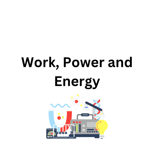 Work, Power and Energy